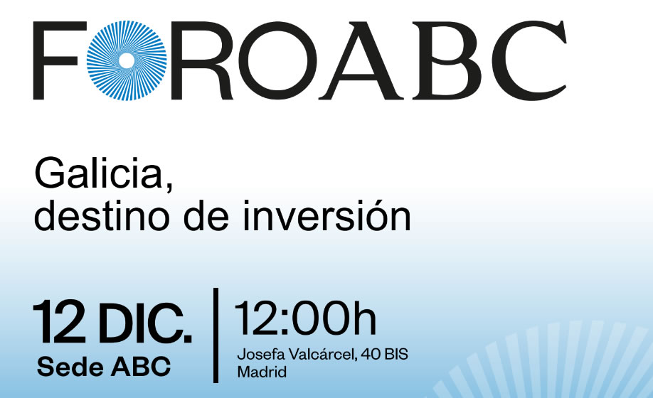 ABC acoge el próximo 12 de diciembre el Foro ‘Galicia: destino de inversión’